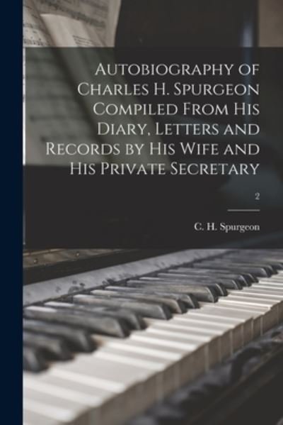 Cover for C H (Charles Haddon) Spurgeon · Autobiography of Charles H. Spurgeon Compiled From His Diary, Letters and Records by His Wife and His Private Secretary; 2 (Paperback Book) (2021)
