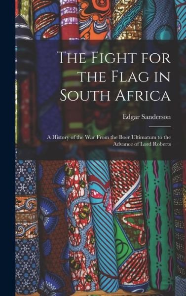 Cover for Edgar 1838-1907 Sanderson · The Fight for the Flag in South Africa [microform] (Innbunden bok) (2021)
