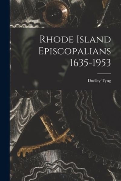 Cover for Dudley 1879- Tyng · Rhode Island Episcopalians 1635-1953 (Paperback Bog) (2021)