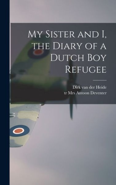 Cover for Dirk Van Der Heide · My Sister and I, the Diary of a Dutch Boy Refugee (Hardcover Book) (2021)