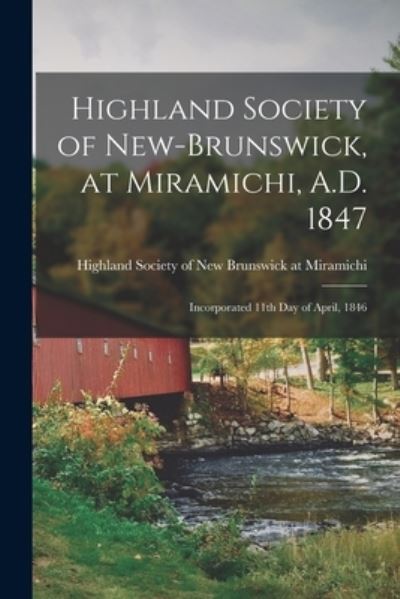 Cover for Highland Society of New Brunswick at · Highland Society of New-Brunswick, at Miramichi, A.D. 1847 [microform]: Incorporated 11th Day of April, 1846 (Paperback Book) (2021)