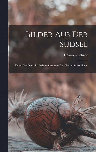 Bilder Aus der Südsee - Heinrich Schnee - Books - Creative Media Partners, LLC - 9781018494449 - October 27, 2022