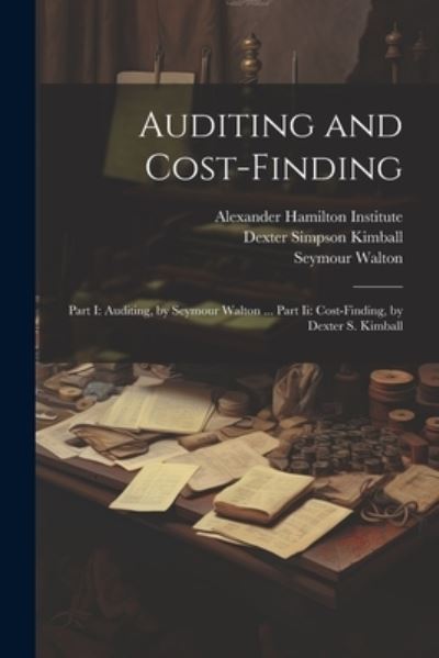 Cover for Alexander Hamilton Institute (U S ) · Auditing and Cost-Finding : Part I : Auditing, by Seymour Walton ... Part Ii (Book) (2023)