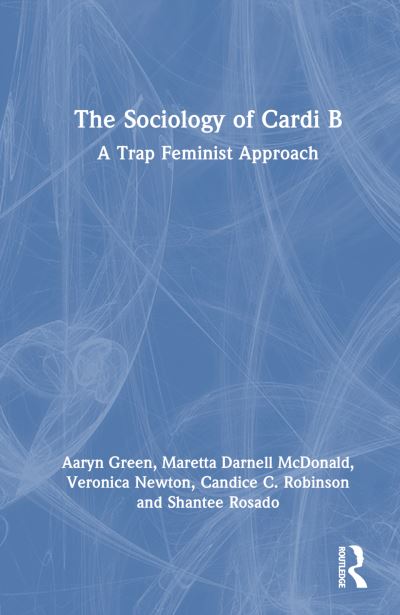 Cover for Aaryn L. Green · The Sociology of Cardi B: A Trap Feminist Approach (Hardcover Book) (2024)