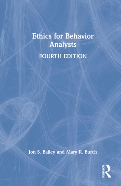 Cover for Bailey, Jon S. (Florida State University, USA) · Ethics for Behavior Analysts (Hardcover Book) (2022)