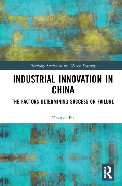 Cover for Zhenyu Fu · Industrial Innovation in China: The Factors Determining Success or Failure - Routledge Studies on the Chinese Economy (Hardcover Book) (2021)