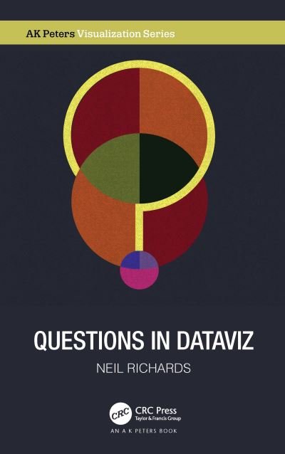 Cover for Neil Richards · Questions in Dataviz: A Design-Driven Process for Data Visualisation - AK Peters Visualization Series (Paperback Book) (2022)
