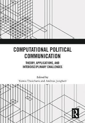 Computational Political Communication: Theory, Applications, and Interdisciplinary Challenges (Hardcover Book) (2024)