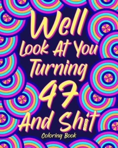 Cover for Paperland · Well Look at You Turning 47 and Shit (Paperback Book) (2024)