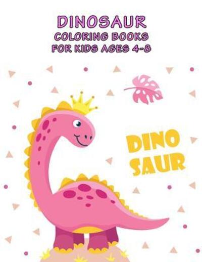 Cover for Lisa Wright · Dinosaur Coloring Books For Kids Ages 4-8 (Paperback Book) (2019)