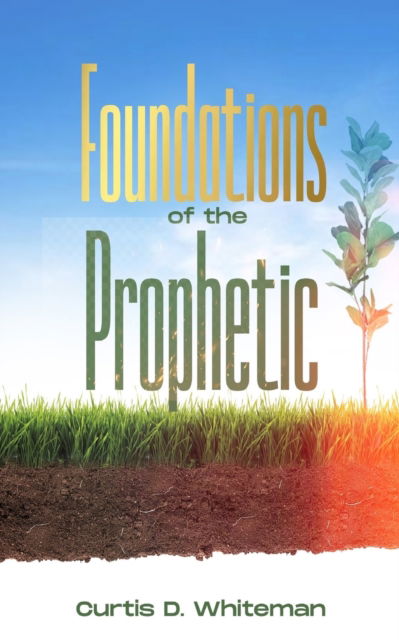 Cover for Curtis D. Whiteman · Foundations of the Prophetic (2nd Edition) (Book) (2021)