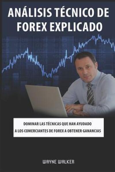 Cover for Wayne Walker · Analisis Tecnico de Forex Explicado (Paperback Book) (2019)