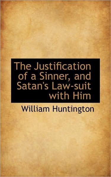 Cover for William Huntington · The Justification of a Sinner, and Satan's Law-suit with Him (Paperback Bog) (2009)