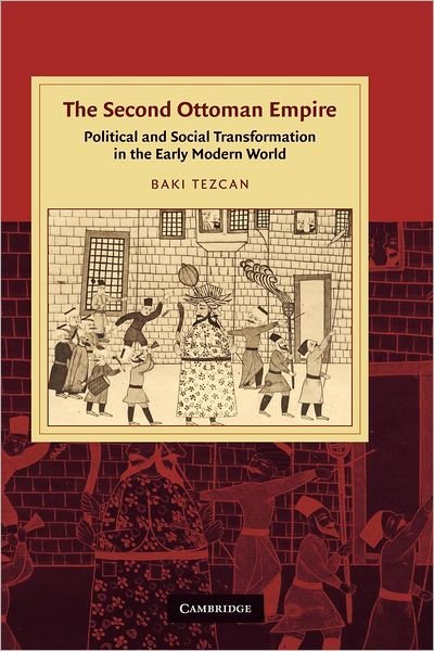 Cover for Tezcan, Baki (University of California, Davis) · The Second Ottoman Empire: Political and Social Transformation in the Early Modern World - Cambridge Studies in Islamic Civilization (Paperback Book) (2012)
