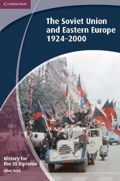 Cover for Allan Todd · History for the IB Diploma: The Soviet Union and Eastern Europe 1924-2000 - IB Diploma (Paperback Book) (2012)