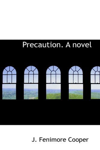 Precaution. a Novel - J. Fenimore Cooper - Kirjat - BiblioLife - 9781113872449 - sunnuntai 20. syyskuuta 2009