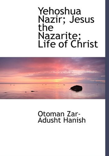 Yehoshua Nazir; Jesus the Nazarite; Life of Christ - Otoman Zar Hanish - Books - BiblioLife - 9781115162449 - November 17, 2009