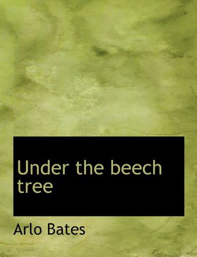 Cover for Arlo Bates · Under the Beech Tree (Hardcover Book) (2009)