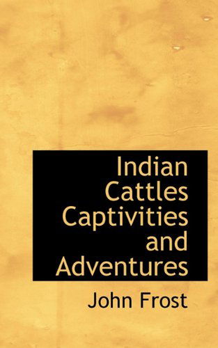 Cover for John Frost · Indian Cattles Captivities and Adventures (Paperback Book) (2009)