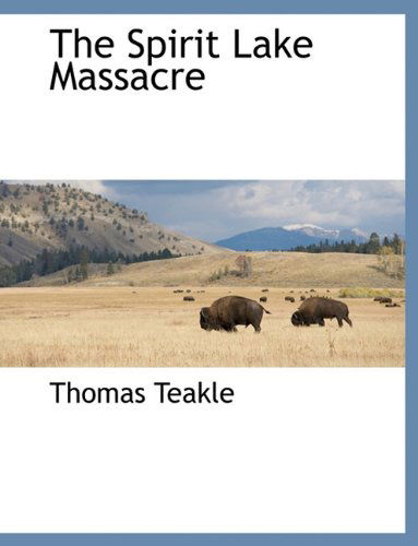 Cover for Thomas Teakle · The Spirit Lake Massacre (Paperback Book) (2010)