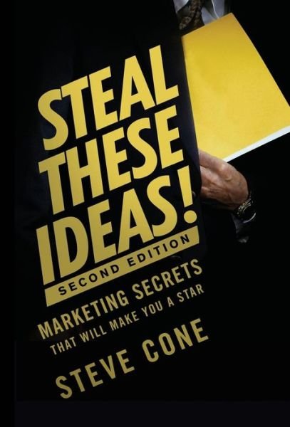 Cover for Steve Cone · Steal These Ideas!: Marketing Secrets That Will Make You a Star - Bloomberg (Hardcover Book) (2011)