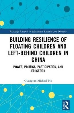 Cover for Mu, Guanglun Michael (University of South Australia) · Building Resilience of Floating Children and Left-Behind Children in China: Power, Politics, Participation, and Education - Routledge Research in Educational Equality and Diversity (Innbunden bok) (2018)