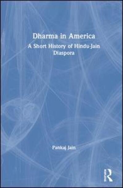 Cover for Jain, Pankaj (University of North Texas, USA) · Dharma in America: A Short History of Hindu-Jain Diaspora (Hardcover Book) (2019)