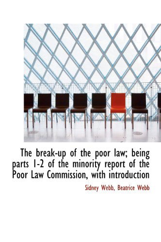 Cover for Beatrice Webb · The Break-up of the Poor Law; Being Parts 1-2 of the Minority Report of the Poor Law Commission, with Introduction (Hardcover Book) (2010)