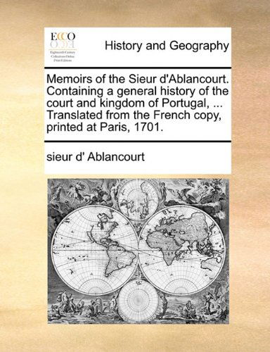 Cover for Sieur D' Ablancourt · Memoirs of the Sieur D'ablancourt. Containing a General History of the Court and Kingdom of Portugal, ... Translated from the French Copy, Printed at Paris, 1701. (Taschenbuch) (2010)