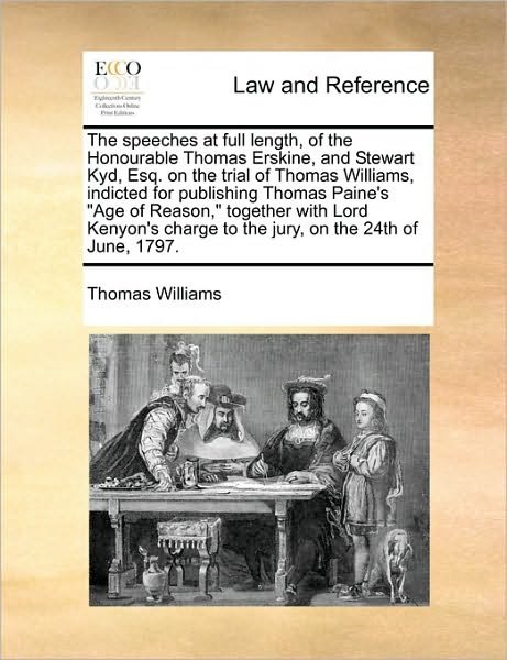 Cover for Thomas Williams · The Speeches at Full Length, of the Honourable Thomas Erskine, and Stewart Kyd, Esq. on the Trial of Thomas Williams, Indicted for Publishing Thomas Paine (Paperback Book) (2010)