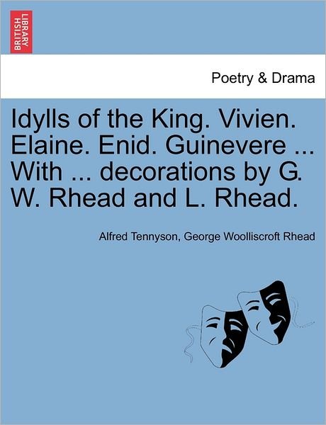 Cover for Alfred Tennyson · Idylls of the King. Vivien. Elaine. Enid. Guinevere ... with ... Decorations by G. W. Rhead and L. Rhead. (Pocketbok) (2011)