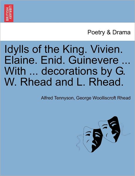 Cover for Alfred Tennyson · Idylls of the King. Vivien. Elaine. Enid. Guinevere ... with ... Decorations by G. W. Rhead and L. Rhead. (Paperback Book) (2011)