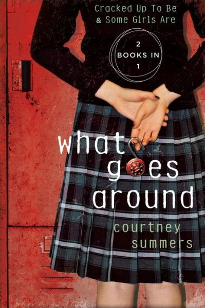 Cover for Courtney Summers · What Goes Around: Two Books in One: Cracked Up to Be and Some Girls Are (Paperback Book) (2013)