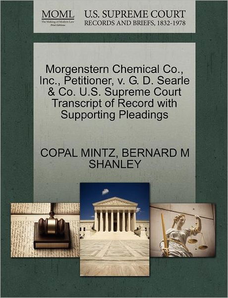 Cover for Copal Mintz · Morgenstern Chemical Co., Inc., Petitioner, V. G. D. Searle &amp; Co. U.s. Supreme Court Transcript of Record with Supporting Pleadings (Paperback Book) (2011)