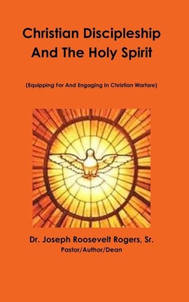 Cover for Dr Joseph Roosevelt Rogers Sr · Christian Discipleship &amp; The Holy Spirit (Gebundenes Buch) (2015)