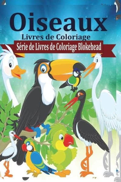 Cover for The Blokehead · Oiseaux Livres De Coloriage (Taschenbuch) (2021)