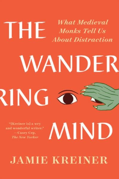 Cover for Kreiner, Jamie (University of Georgia) · The Wandering Mind: What Medieval Monks Tell Us About Distraction (Paperback Book) (2024)