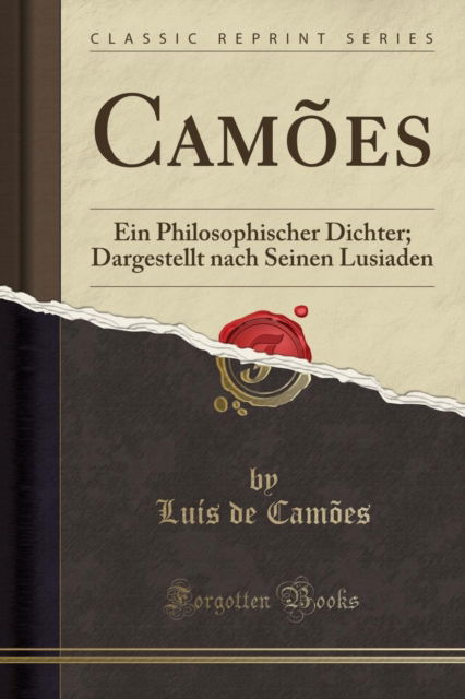 Cover for Luis de Camoes · Camoes : Ein Philosophischer Dichter; Dargestellt Nach Seinen Lusiaden (Classic Reprint) (Paperback Book) (2018)