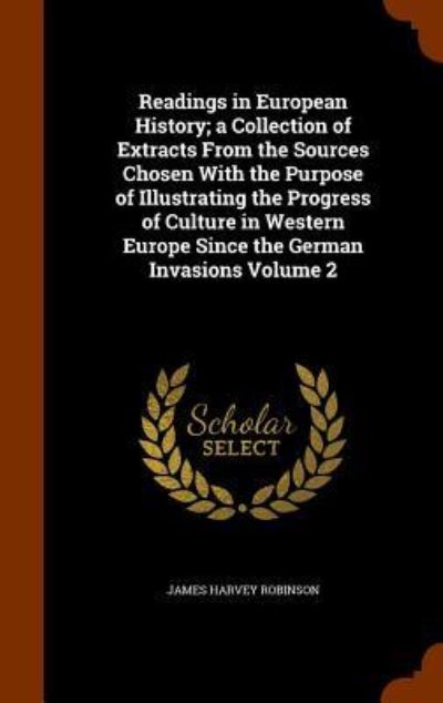 Cover for James Harvey Robinson · Readings in European History; A Collection of Extracts from the Sources Chosen with the Purpose of Illustrating the Progress of Culture in Western Europe Since the German Invasions Volume 2 (Hardcover Book) (2015)