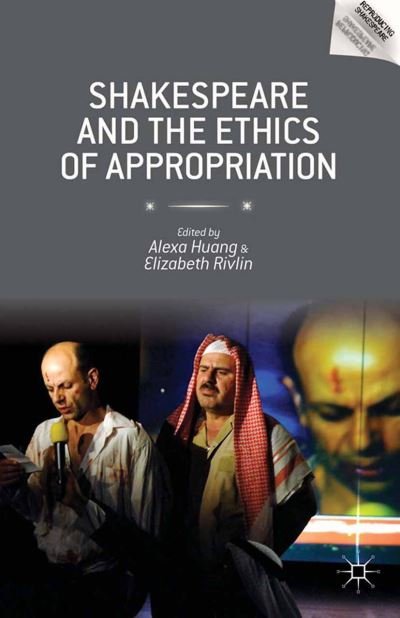 Shakespeare and the Ethics of Appropriation - Reproducing Shakespeare - Alexa Huang - Libros - Palgrave Macmillan - 9781349477449 - 23 de octubre de 2014