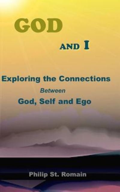Philip St Romain · God and I Exploring the Connections Between God, Self and Ego (Gebundenes Buch) (2016)