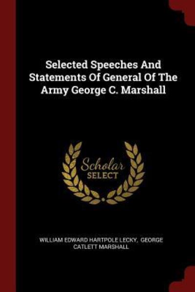 Cover for William Edward Hartpole Lecky · Selected Speeches And Statements Of General Of The Army George C. Marshall (Paperback Book) (2017)