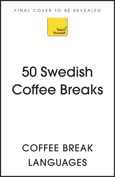 Cover for Coffee Break Languages · 50 Swedish Coffee Breaks: Short activities to improve your Swedish one cup at a time - 50 Coffee Breaks Series (Paperback Bog) (2023)