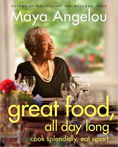 Cover for Maya Angelou · Great Food, All Day Long: Cook Splendidly, Eat Smart (Hardcover Book) (2010)