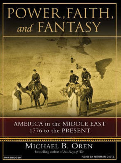 Cover for Michael B. Oren · Power, Faith, and Fantasy: America in the Middle East, 1776 to the Present (MP3-CD) [Mp3 - Unabridged CD edition] (2007)