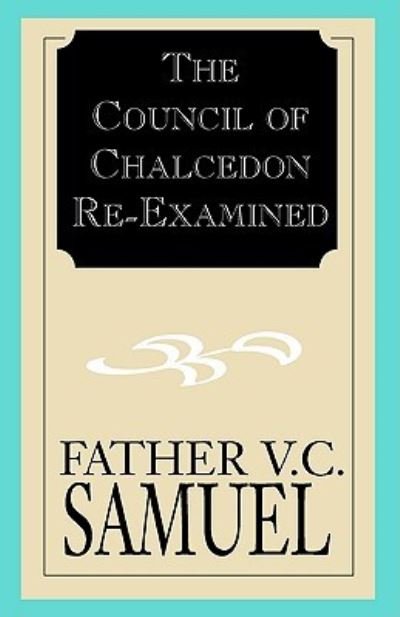 The Council of Chalcedon Re-Examined - V C Samuel - Boeken - Xlibris - 9781401016449 - 1 augustus 2001