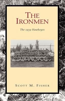 Cover for Scott M. Fisher · The Ironmen: the 1939 Hawkeyes (Paperback Bog) (2003)