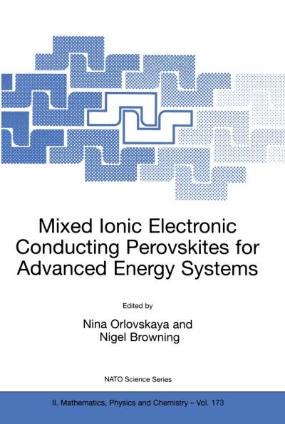 Mixed Ionic Electronic Conducting Perovskites for Advanced Energy Systems - NATO Science Series II - N Orlovskaya - Kirjat - Springer-Verlag New York Inc. - 9781402019449 - perjantai 3. syyskuuta 2004