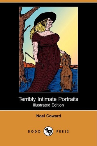 Cover for Noel Coward · Terribly Intimate Portraits (Illustrated Edition) (Dodo Press) (Taschenbuch) [Illustrated, Ill edition] (2009)