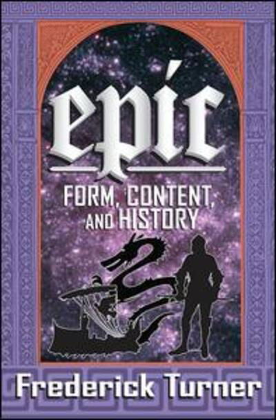 Epic: Form, Content, and History - Frederick Turner - Books - Taylor & Francis Inc - 9781412849449 - December 15, 2012